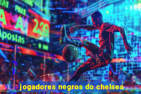 jogadores negros do chelsea